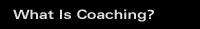 What Is Coaching?